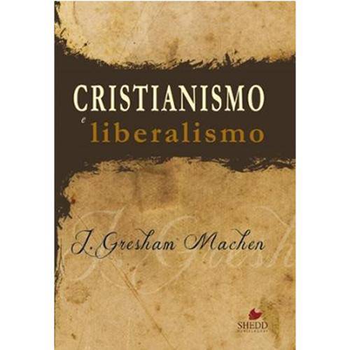 Cristianismo e Liberalismo - John Gresham Machen
