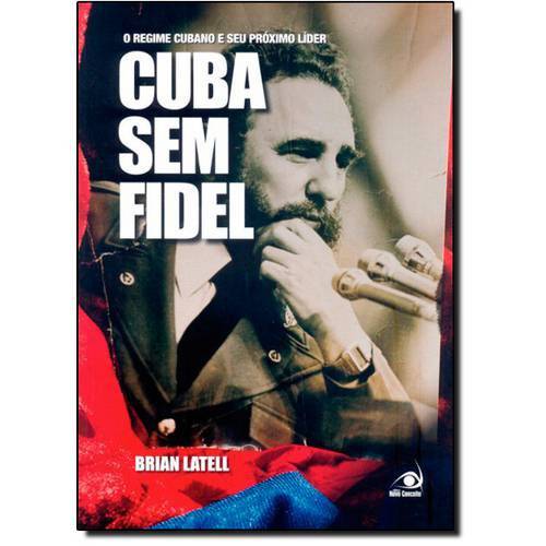 Cuba Sem Fidel - o Regime Cubano e Seu Proximo Lider