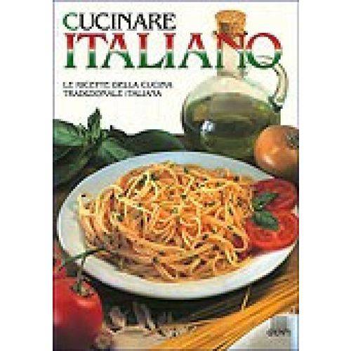 Cucinare Italiano - Le Ricette Della Cucina Tradizionale Italiana - Giunti