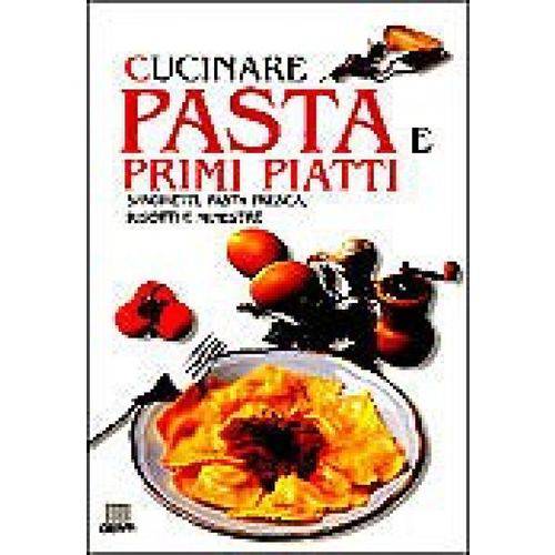 Cucinare Pasta e Primi Piatti - Spaghetti, Pasta Fresca, Risotti e Minestre - Giunti