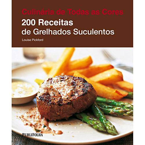 Culinária de Todas as Cores: 200 Receitas de Grelhados Suculentos