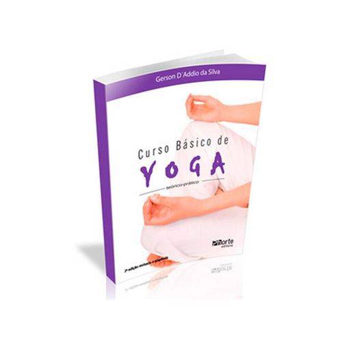 Curso Básico de Yoga : Teorico-Prático - Gerson D'Addio da Silva - Ed.Phorte 2ª Ed.