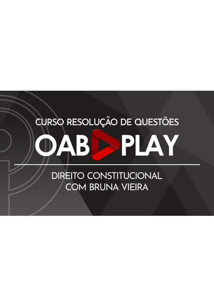 Curso de Resolução de Questões OAB 1ª Fase – Direito Constitucional – com Bruna Vieira
