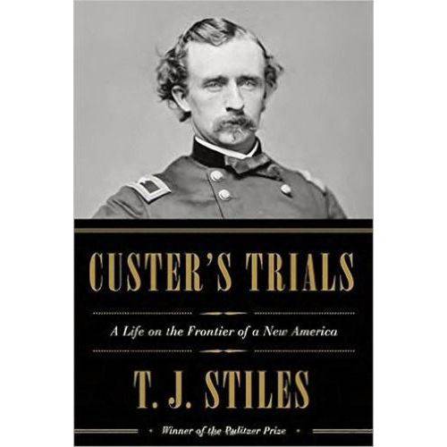 Custer'S Trials - a Life On The Frontier Of a New America