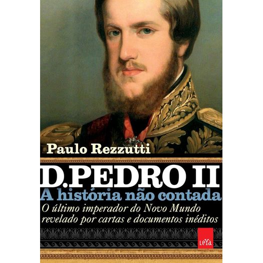 D Pedro Ii - a Historia Nao Contada - Leya