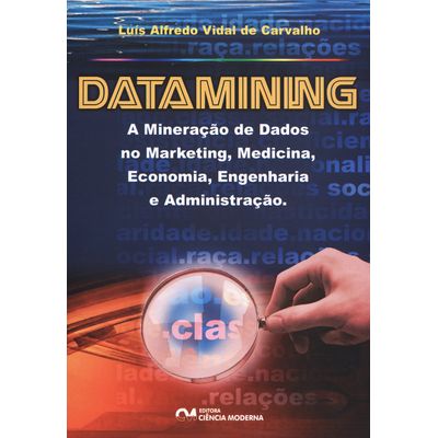 Datamining - a Mineração de Dados no Marketing, Medicina, Economia, Engenharia e Administração