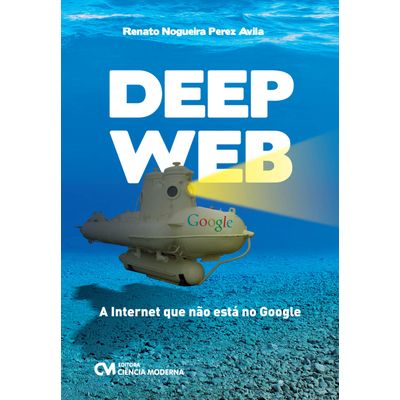 Deep Web - a Internet que não Está no Google