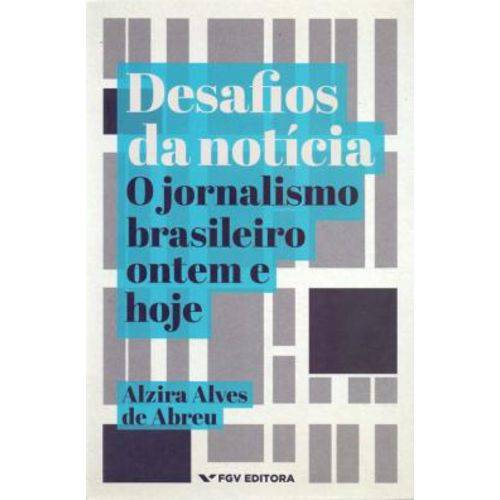 Desafios da Noticia - o Jornalismo Brasileiro Ontem e Hoje