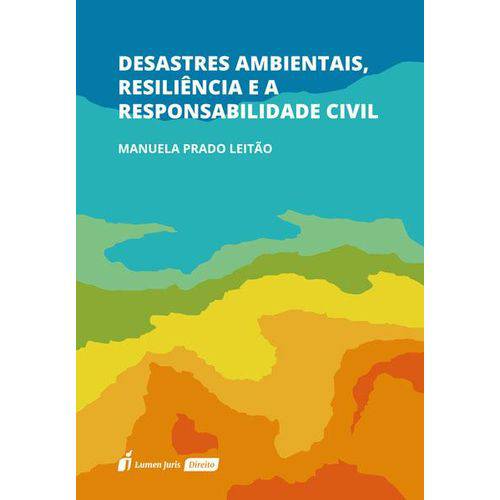 Desatres Ambientais, Resiliência e a Responsabilidade Civil - 2018
