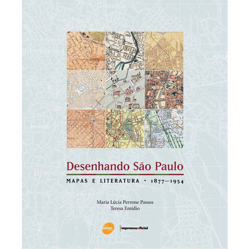 Desenhando Sao Paulo - Mapas e Literatura: 1877-1954