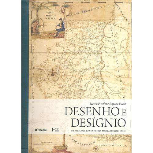 Desenho e Desígnio: o Brasil dos Engenheiros Militares (1500-1822)