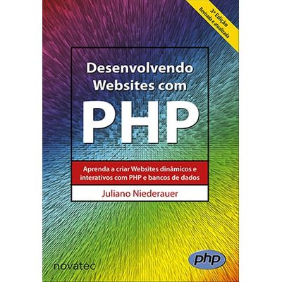 Desenvolvendo Websites com PHP - 3ª Edição - Aprenda a Criar Websites Dinâmicos e Interativos com PHP e Bancos de Dados