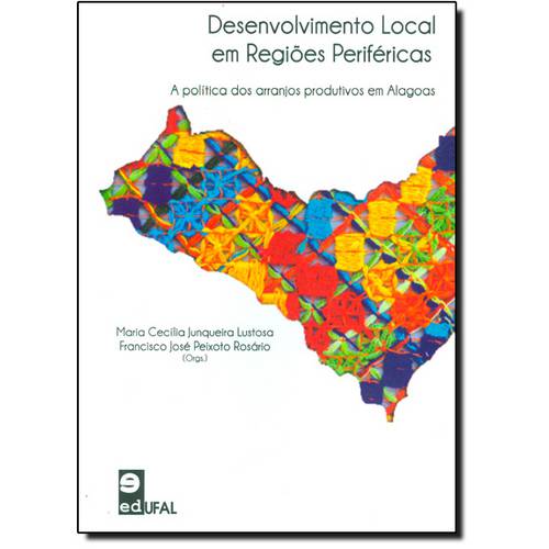 Desenvolvimento Local em Regiões Periféricas: a Política dos Arranjos Produtivos em Alagoas