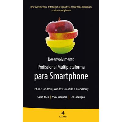 Desenvolvimento Profissional Multiplataforma para Smartphone: IPhone, Android, Windows Mobile e BlackBerry