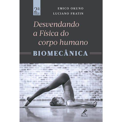 Desvendando a Física do Corpo Humano: Biomecânica Manole 2ª Edição 2017 Emico Okuno e Luciano Fratin