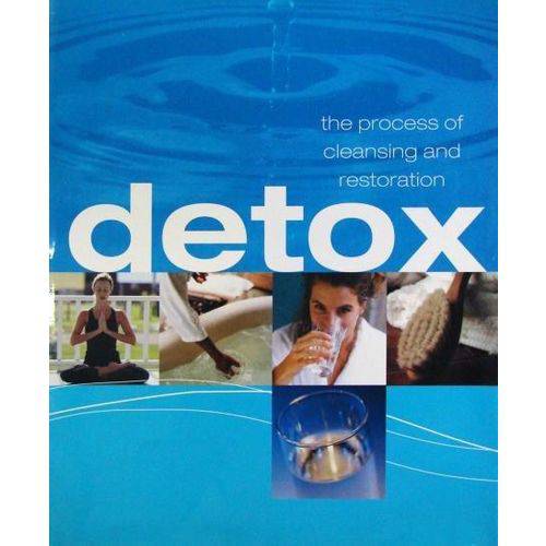 Detox: The Process Of Cleansing And Restoration