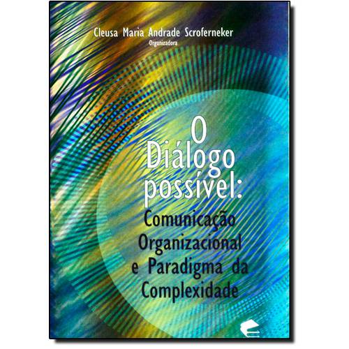 Dialogo Possível, O: Comunicação Organizacional e Paradigma da Complexidade