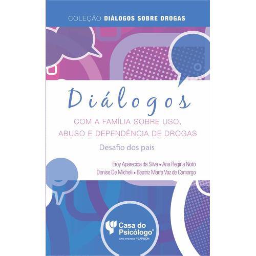 Dialogos com a Familia Sobre Uso, Abuso e Dependencia de Drogas - Desafio dos Pais