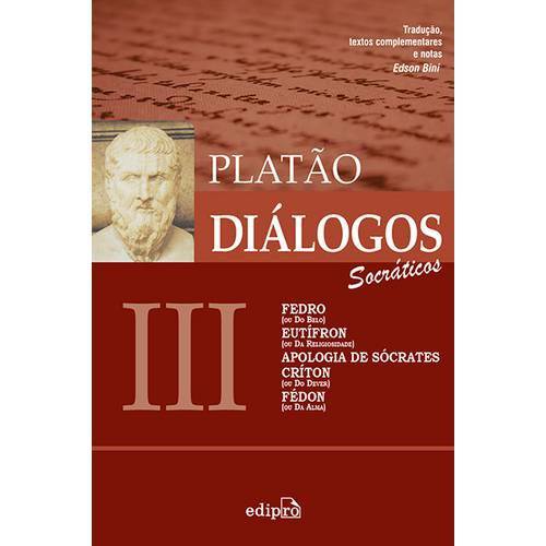 Diálogos 3: Socráticos - Fedro, Eutífron, Apologia de Sócrates, Críton e Fédon