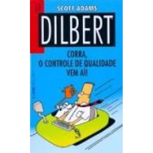 Dilbert Corra que o Controle de Qualidade Vem Ai