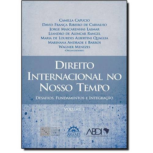 Direito Internacional no Nosso Tempo: Desafios, Fundamentos e Integração - Vol.1