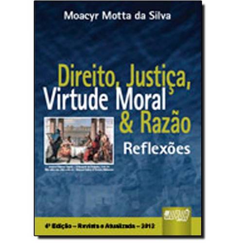 Direito, Justiça, Virtude Moral e Razão: Reflexões