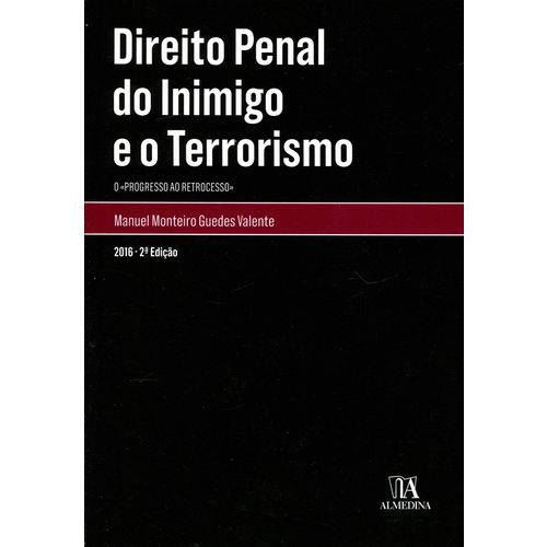 Direito Penal do Inimigo e o Terrorismo - o Progresso ao Retrocesso - 2ª Ed. 2016