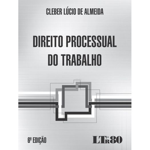 Direito Processual do Trabalho - Cleber Almeida - Ltr