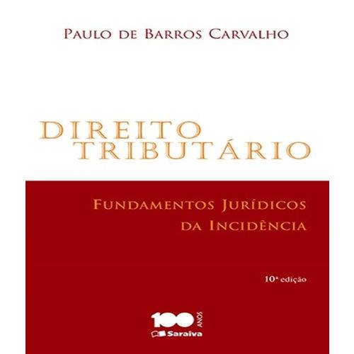 Direito Tributario - Fundamentos Juridicos da Incidencia - 10 Ed