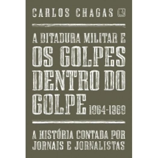 Ditadura Militar e os Golpes Dentro do Golpe: 1964-1969, a - Record