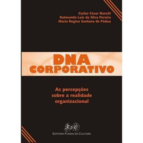 Dna Corporativo - as Percepções Sobre a Realidade Organizacional 1ª Ed.2008