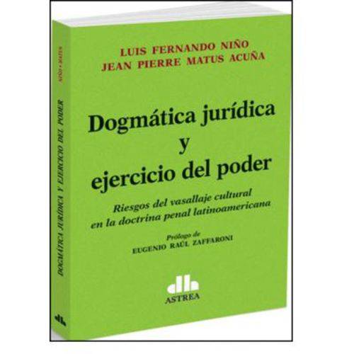 Dogmática Jurídica Y Ejercicio Del Poder: Riesgos Del Vasallaje Cultural En La Doctrina Penal Latinoamericana