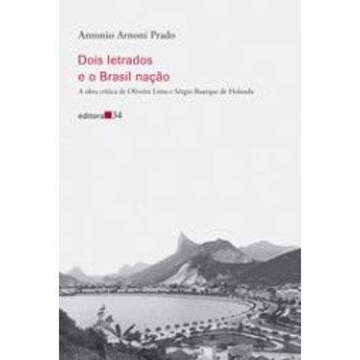 Dois Letrados e o Brasil Nacao - Editora 34