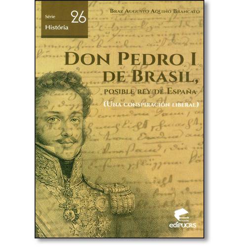 Don Pedro 1 de Brasil: Posible Rey de Espana