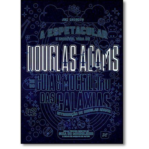 Douglas Adams: a Espetacular e Incrível Vida de Douglas Adams e do Guia do Mochileiro das Galáxias