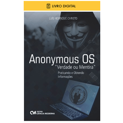 E-BOOK Anonymous OS "Verdade ou Mentira" - Praticando e Obtendo Informações (envio por E-mail)