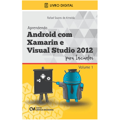 E-BOOK Aprendendo Android com Xamarin e Visual Studio 2012 para Iniciantes - Volume 1 (envio por E-mail)