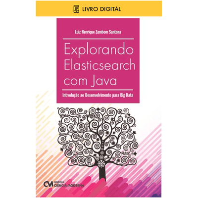 E-BOOK Explorando Elasticsearch com Java - Introdução ao Desenvolvimento para Big Data (envio por E-mail)