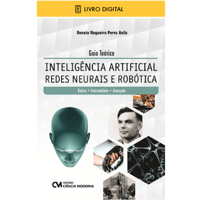 E-BOOK Guia Teórico - Inteligência Artificial - Redes Neurais e Robótica - Básico, Intermediário e Avançado (envio por E-mail)