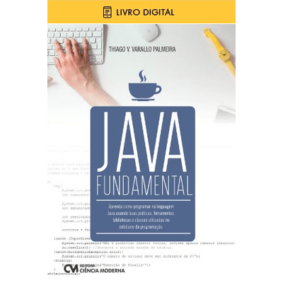 E-BOOK Java Fundamental - Aprenda Como Programar na Linguagem Java Usando Boas Práticas (envio por E-mail) E-BOOK Java Fundamental - Aprenda Como Programar na Linguagem Java Usando Boas Práticas