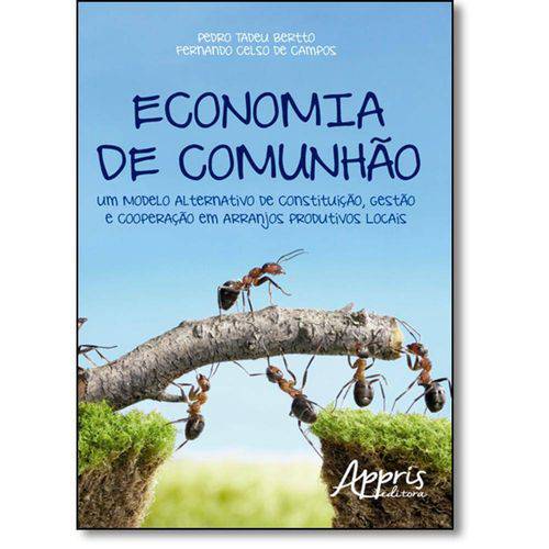 Economia de Comunhão: um Modelo Alternativo de Constituição, Gestão e Cooperação em Arranjos Produti