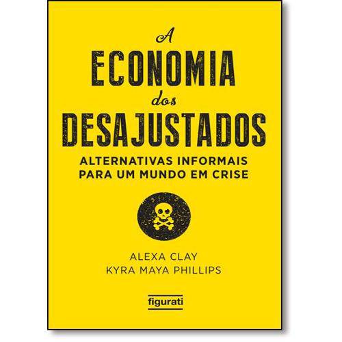 Economia dos Desajustados, A: Alternativas Informais para um Mundo em Crise