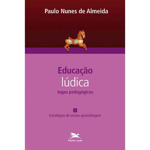Educação Lúdica - Jogos Pedagógicos - Vol. Iii: Estratégias de Ensino-aprendizagem
