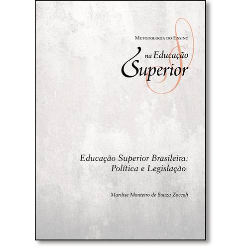 Educação Superior Brasileira: Política e Legislação - Vol.3 - Coleção Metodologia do Ensino na Educa