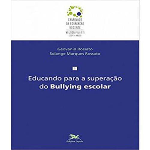 Educando para a Superacao do Bullying Escolar - Vol 01