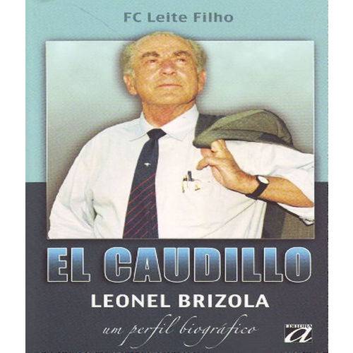 El Caudillo - Leonel Brizola - um Perfil Biografico