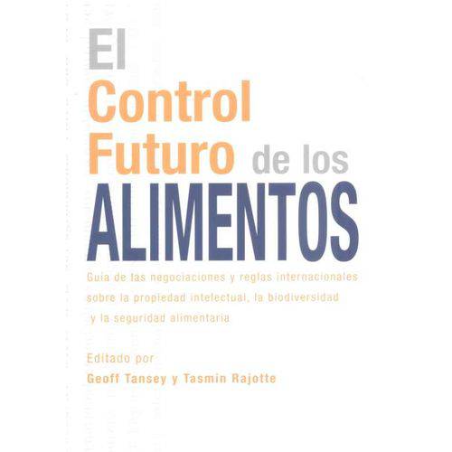 El Control Futuro de Los Alimentos - Guía de Las Negociaciones Y Reglas Internacionales Sobre La Pro