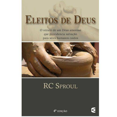 Eleitos de Deus - 4ª Edição - R. C. Sproul