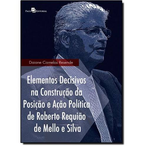 Elementos Decisivos na Construção da Posição e Ação Política de Roberto Requião de Mello e Silva
