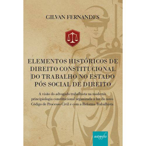 Elementos Históricos de Direito Constitucional do Trabalho no Estado Pós Social de Direito - a